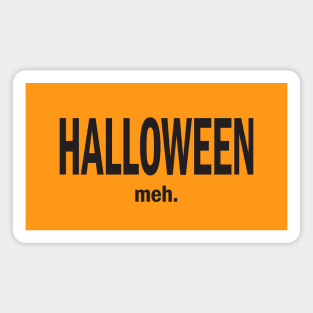 Halloween. Meh. - Black Copy Magnet